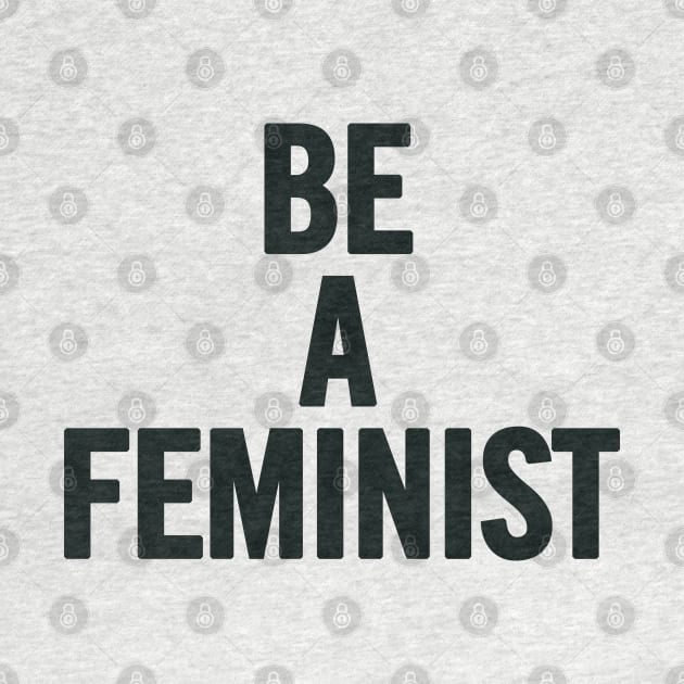 Be A Feminist by sergiovarela